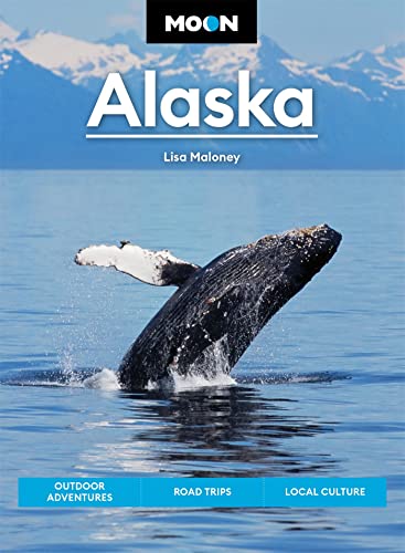 Moon Alaska: Scenic Drives, National Parks, Best Hikes [Paperback]