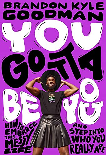 You Gotta Be You: How to Embrace This Messy Life and Step Into Who You Really Ar [Hardcover]