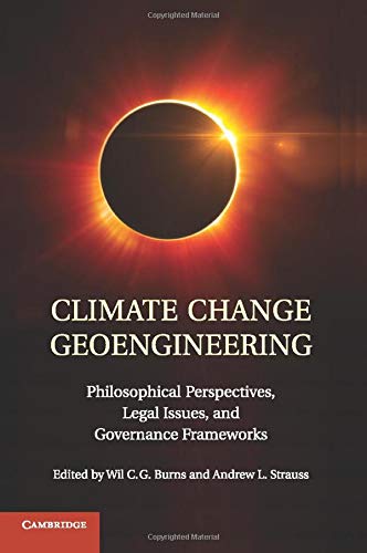 Climate Change Geoengineering Philosophical Perspectives, Legal Issues, and Gov [Paperback]