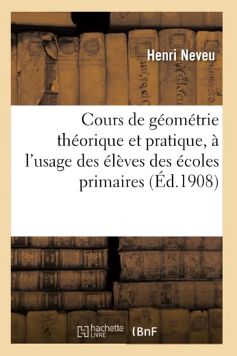 Cours de Geometrie Theorique et Pratique, a l'Usage des Eleves des Ecoles Primai [Paperback]