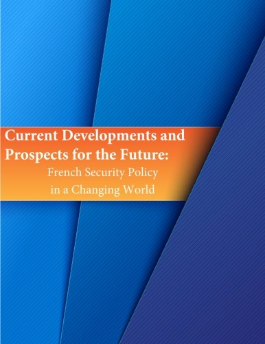 Current Developments And Prospects For The Future French Security Policy In A C [Paperback]