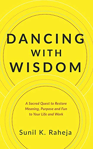 Dancing ith Wisdom  A Sacred Quest to Restore Meaning, Purpose and Fun to Your [Hardcover]