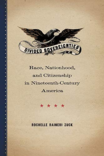 Divided Sovereignties Race, Nationhood, and Citizenship in Nineteenth-Century A [Paperback]