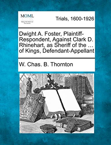 Dight A. Foster, Plaintiff-Respondent, Against Clark D. Rhinehart, As Sheriff o [Paperback]