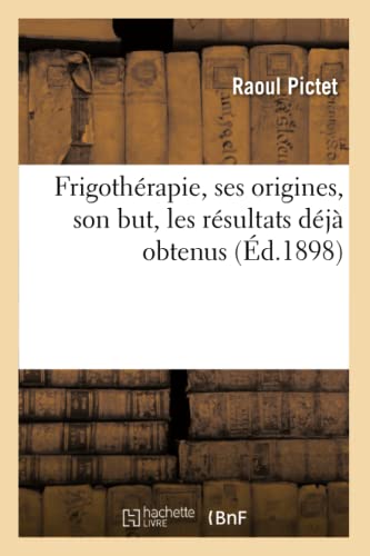 Frigotherapie, Ses Origines, Son But, Les Resultats Deja Obtenus (french Edition [Paperback]