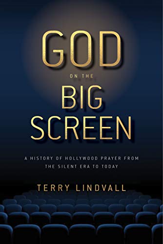 God on the Big Screen A History of Hollyood Prayer from the Silent Era to Toda [Hardcover]