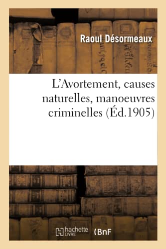 L'Avortement, Causes Naturelles, Manoeuvres Criminelles