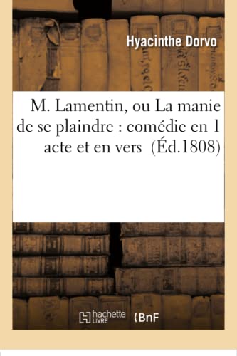 M. Lamentin, Ou La Manie De Se Plaindre Comedie En 1 Acte Et En Vers (french Ed [Paperback]