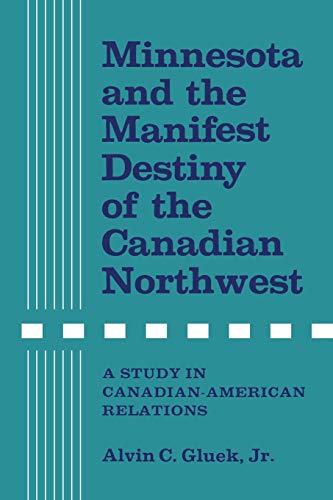 Minnesota and the Manifest Destiny of the Canadian Northest  A Study in Canadi [Paperback]