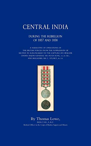 Operations of the British Army in Central India During the Rebellion of 1857 and [Paperback]