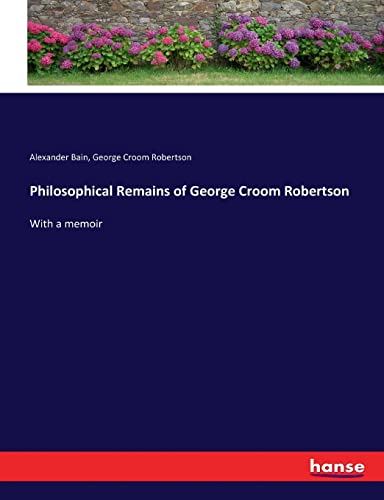 Philosophical Remains Of George Croom Robertson