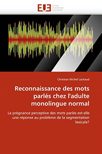 Reconnaissance Des Mots Parls Chez L'adulte Monolingue Normal La Prgnance Per [Paperback]