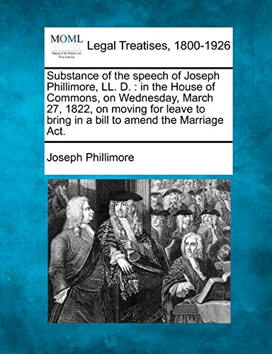 Substance of the speech of Joseph Phillimore, LL. D.  in the House of Commons,  [Paperback]