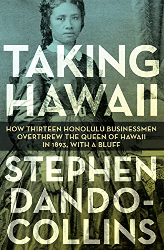 Taking Haaii Ho Thirteen Honolulu Businessmen Overthre the Queen of Haaii i [Paperback]