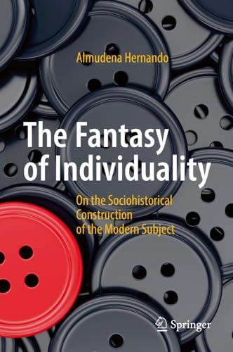 The Fantasy of Individuality: On the Sociohistorical Construction of the Modern  [Hardcover]