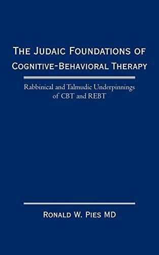 The Judaic Foundations Of Cognitive-Behavioral Therapy Rabbinical And Talmudic  [Paperback]