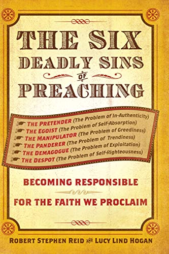 The Six Deadly Sins Of Preaching Becoming Responsible For The Faith We Proclaim [Paperback]