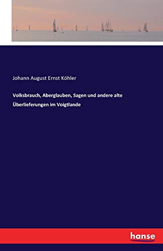 Volksbrauch, Aberglauben, Sagen Und Andere Alte Uberlieferungen Im Voigtlande (g [Paperback]