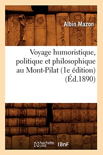 Voyage Humoristique, Politique et Philosophique Au Mont-Pilat (1e Edition) (Ed.  [Paperback]