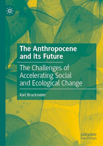 The Anthropocene and its Future: The Challenges of Accelerating Social and Ecolo [Hardcover]