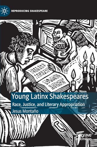 Young Latinx Shakespeares Race, Justice, and Literary Appropriation [Hardcover]