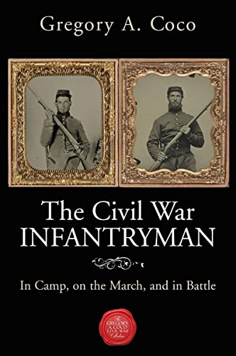 The Civil War Infantryman: In Camp, on the March, and in Battle [Paperback]