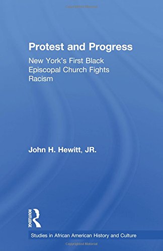 Protest and Progress Ne York's First Black Episcopal Church Fights Racism [Paperback]