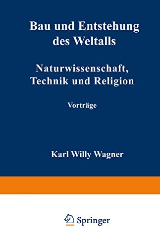 Bau und Entstehung des Weltalls: Naturwissenschaft, Technik und Religion [Paperback]