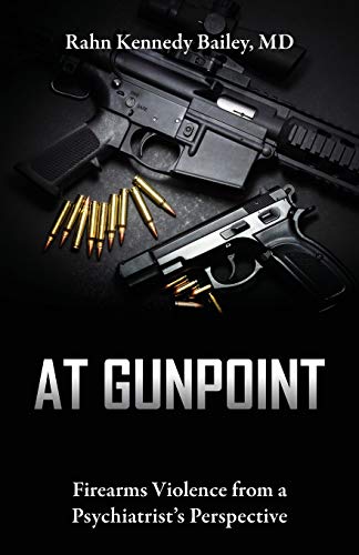 At Gunpoint  Firearms Violence from a Psychiatrists Perspective [Paperback]