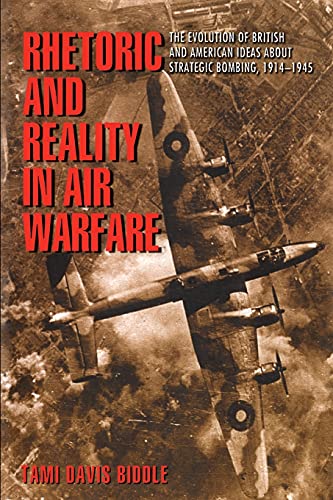 Rhetoric and Reality in Air Warfare The Evolution of British and American Ideas [Paperback]