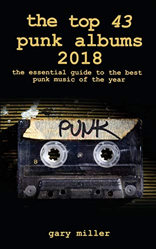 Top 43 Punk Albums 2018  The Essential Guide to the Best Punk Music of the Year [Paperback]