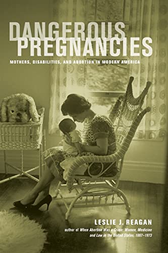 Dangerous Pregnancies: Mothers, Disabilities, and Abortion in Modern America [Paperback]