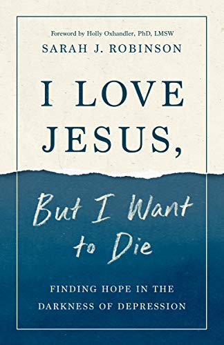 I Love Jesus, But I Want to Die: Finding Hope in the Darkness of Depression [Paperback]