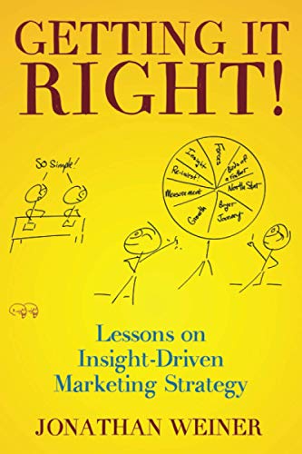 Getting It Right  Lessons on Insight-Driven Marketing Strategy [Paperback]