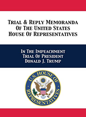 Trial & Reply Memoranda Of The United States House Of Representatives [Hardcover]