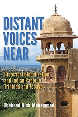 Distant Voices Near Historical Globalization And Indian Radio In Trinidad And T [Paperback]