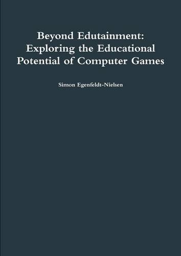 Beyond Edutainment  Exploring the Educational Potential of Computer Games [Paperback]