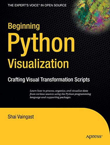 Beginning Python Visualization: Crafting Visual Transformation Scripts [Paperback]