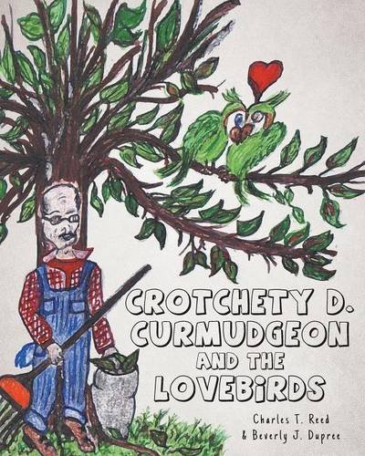 Crotchety D. Curmudgeon And The Lovebirds [Paperback]