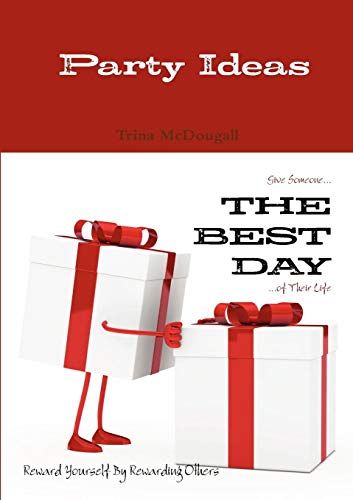 Party Ideas  Give Someone... the Best Day ... of Their Life [Paperback]