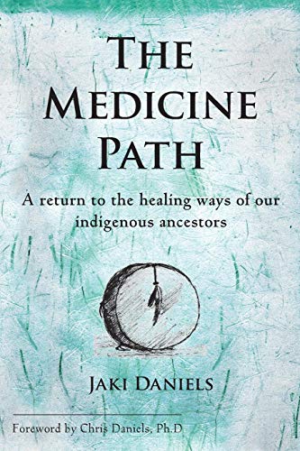 The Medicine Path A Return To The Healing Ways Of Our Indigenous Ancestors [Paperback]