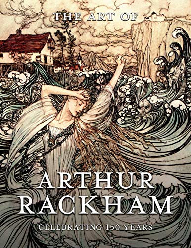 Art of Arthur Rackham  Celebrating 150 Years of the Great Bristish Artist [Paperback]