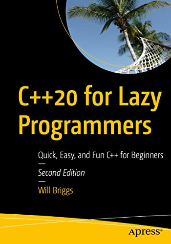 C++20 for Lazy Programmers: Quick, Easy, and Fun C++ for Beginners [Paperback]