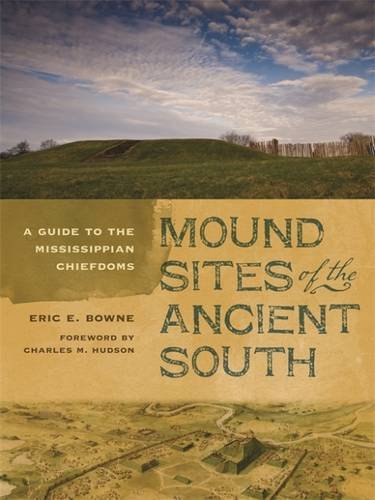 Mound Sites Of The Ancient South: A Guide To