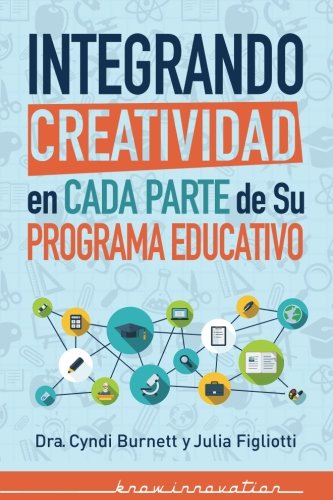 Integrando Creatividad en Cada Parte de Su Programa Educativo [Paperback]