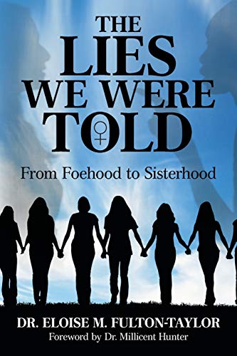 Lies We Were Told  From Foehood to Sisterhood [Paperback]