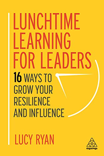 Lunchtime Learning for Leaders 16 Ways to Gro Your Resilience and Influence [Hardcover]