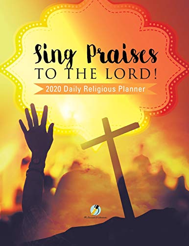 Sing Praises to the Lord 2020 Daily Religious Planner [Paperback]