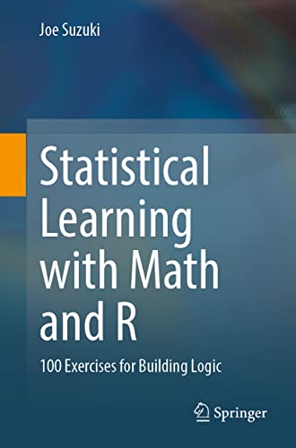 Statistical Learning ith Math and R 100 Exercises for Building Logic [Paperback]