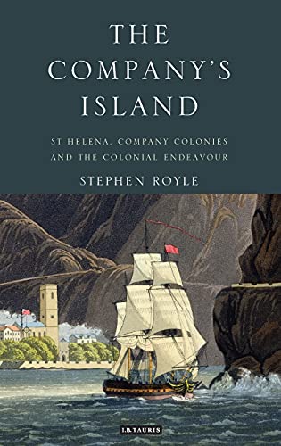 The Company's Island St Helena, Company Colonies and the Colonial Endeavour [Hardcover]